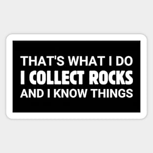 I Collect Rocks And I Know Things Magnet